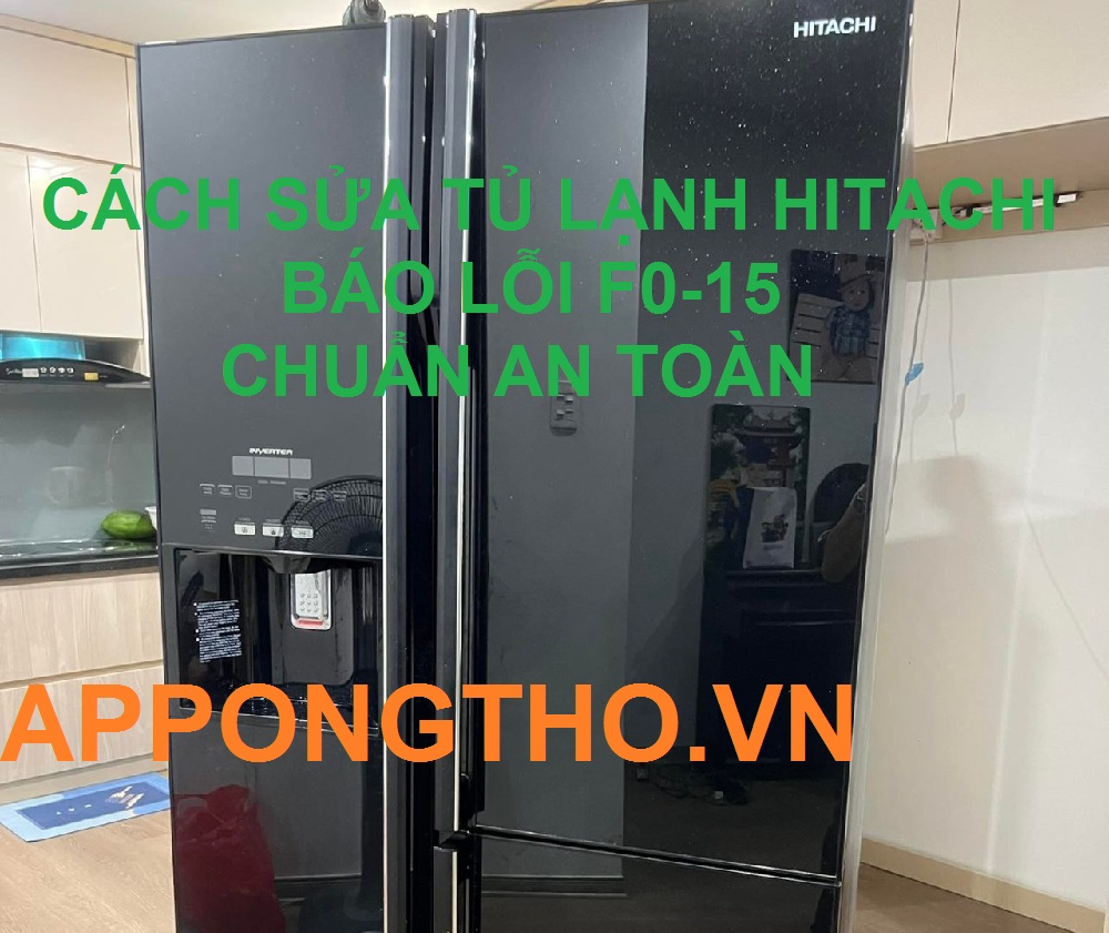 Hướng dẫn sửa mã lỗi F0-15 tủ lạnh Hitachi side by side trên App Ong Thợ