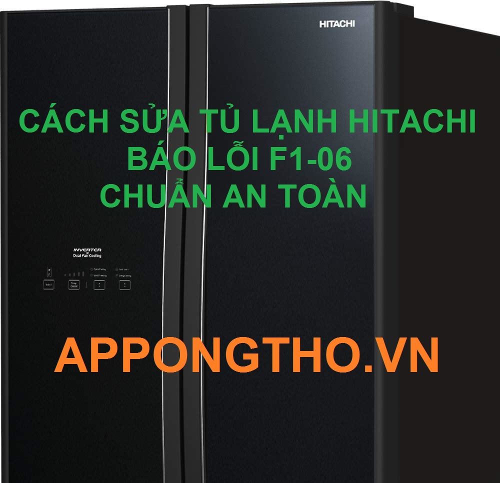 Kinh nghiệm sửa lỗi F1-06 tủ lạnh Hitachi Inverter Tại App Ong Thợ