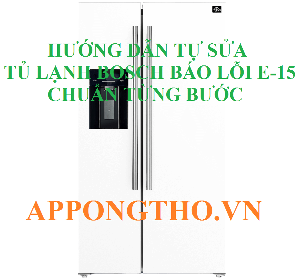 Tủ Lạnh Bosch Lỗi E15 Nguy Cơ Lớn Đang Đe Dọa – Don't Ignore