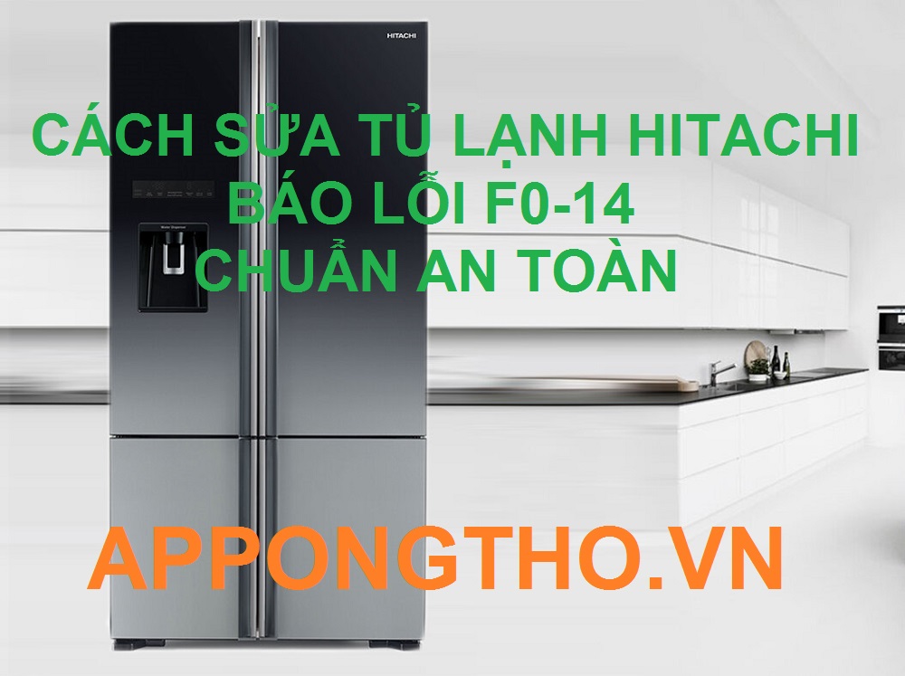 Địa chỉ sửa tủ lạnh Hitachi báo lỗi F0-14 Uy Tín Nhất