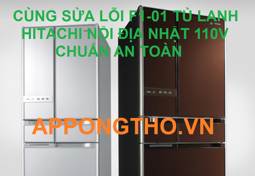 Sửa tủ lạnh Hitachi báo lỗi F1-01 từng bước với App Ong Thợ