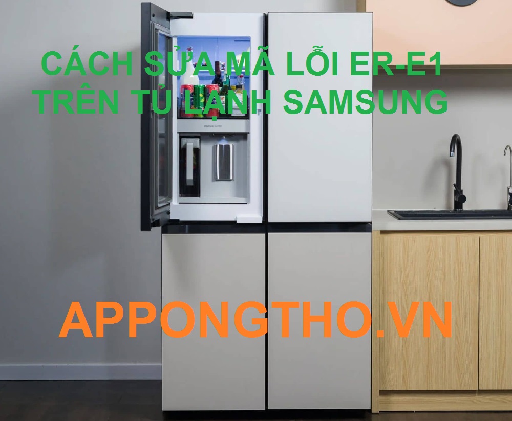Sửa tủ lạnh Samsung báo lỗi ER-E1 Cùng App Ong Thợ