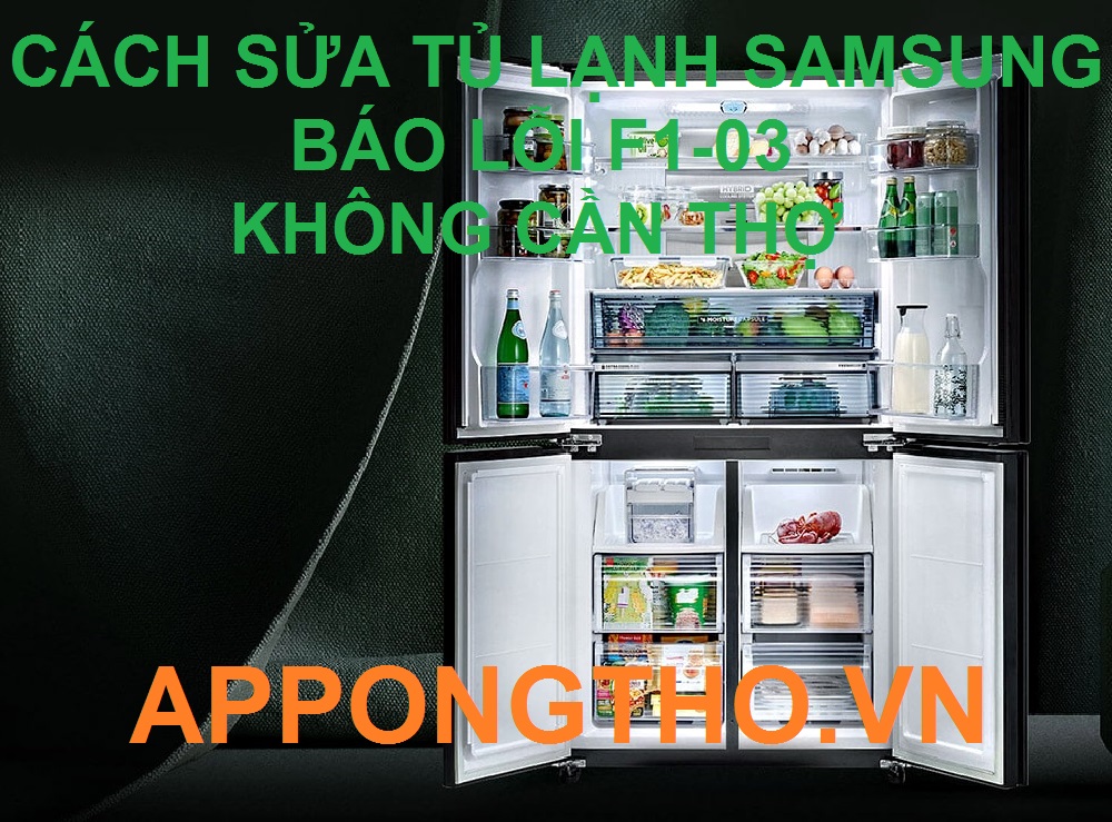 Quy trình sửa tủ lạnh Samsung lỗi F1-03 chuẩn 100%