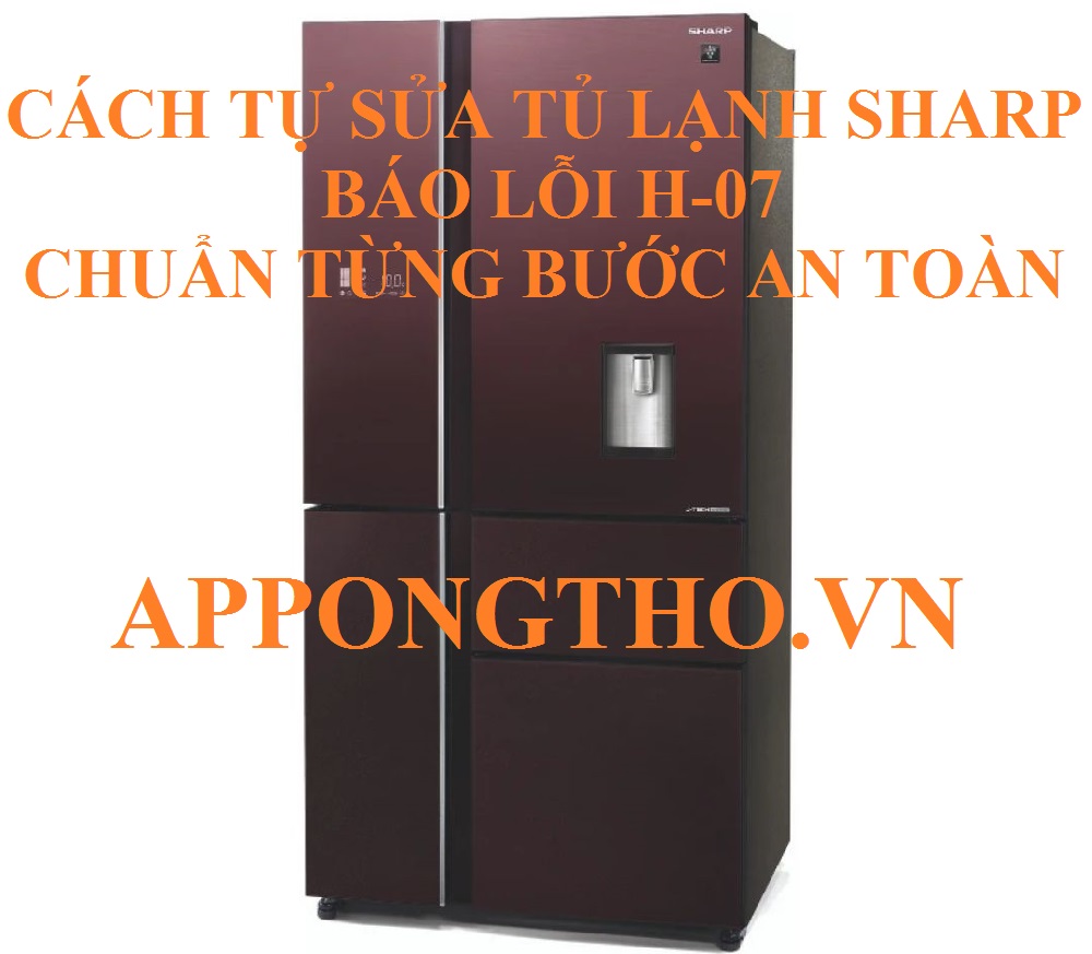 Lỗi H-07 tủ lạnh Sharp nguyên nhân và cách khắc phục