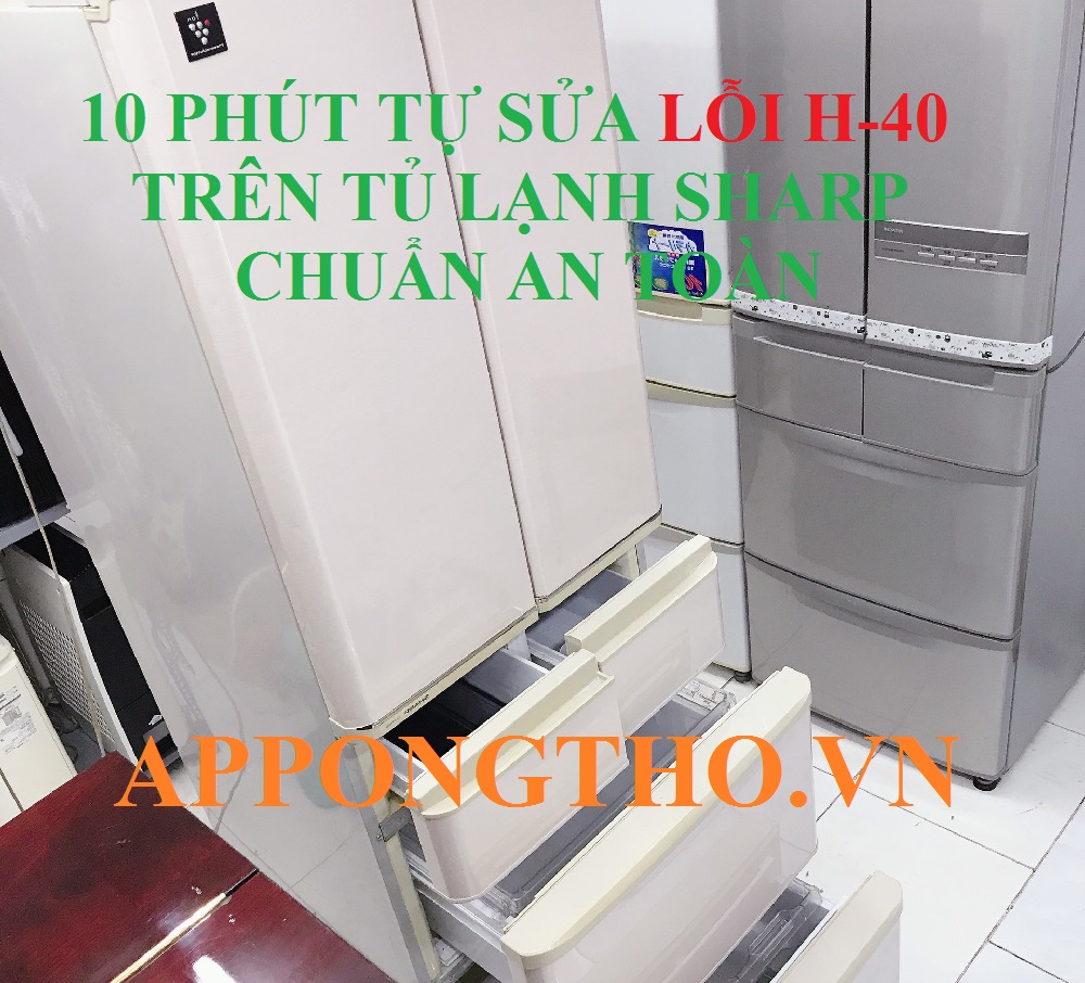 Sự Thật Khủng Khiếp Đằng Sau Lỗi H-40 Tủ Lạnh Sharp